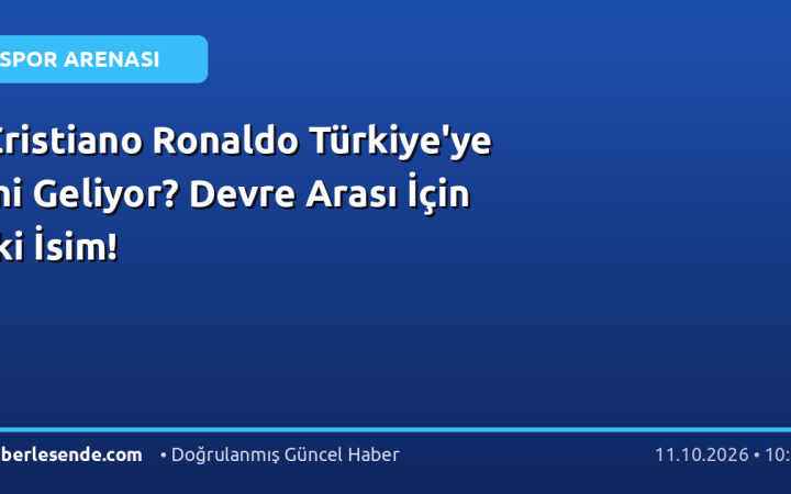 Cristiano Ronaldo Türkiye'ye mi Geliyor? Devre Arası İçin İki İsim!