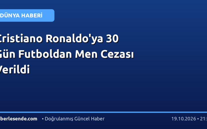 Cristiano Ronaldo'ya 30 Gün Futboldan Men Cezası Verildi