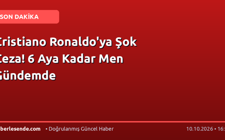 Cristiano Ronaldo'ya Şok Ceza! 6 Aya Kadar Men Gündemde