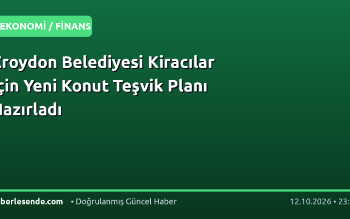 Croydon Belediyesi Kiracılar İçin Yeni Konut Teşvik Planı Hazırladı