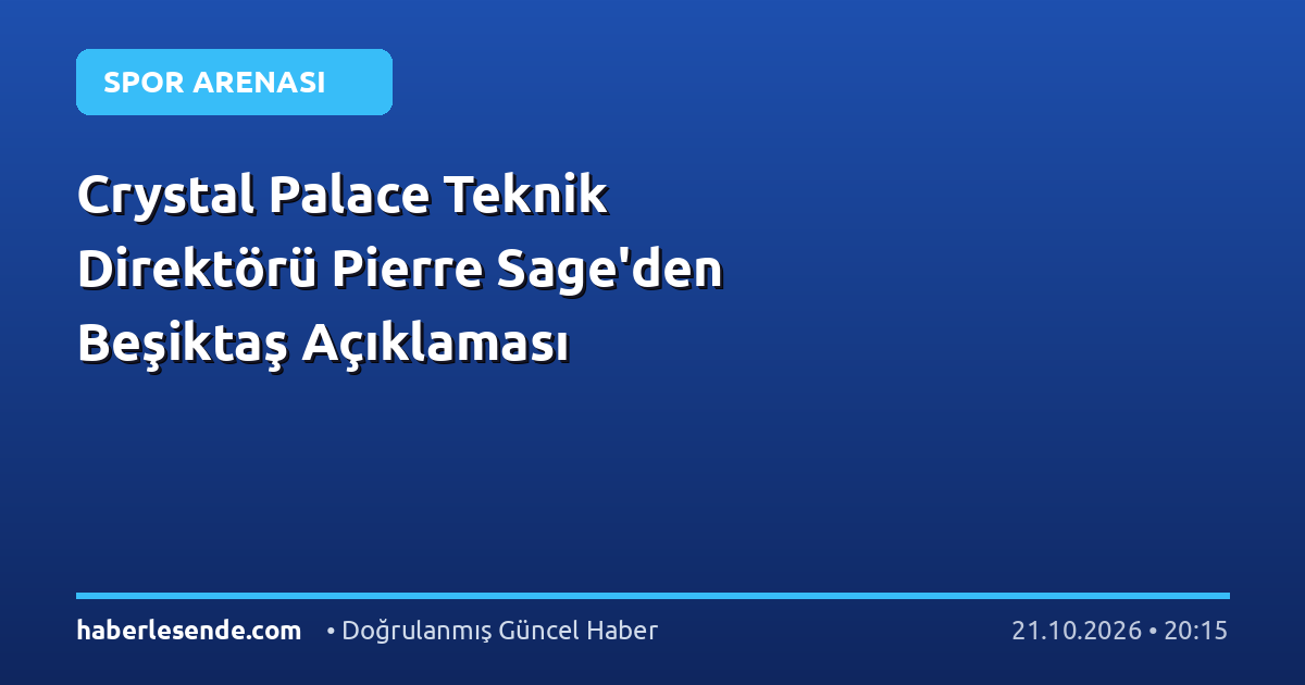 Crystal Palace Teknik Direktörü Pierre Sage'den Beşiktaş Açıklaması