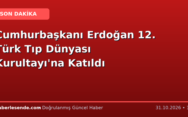 Cumhurbaşkanı Erdoğan 12. Türk Tıp Dünyası Kurultayı'na Katıldı