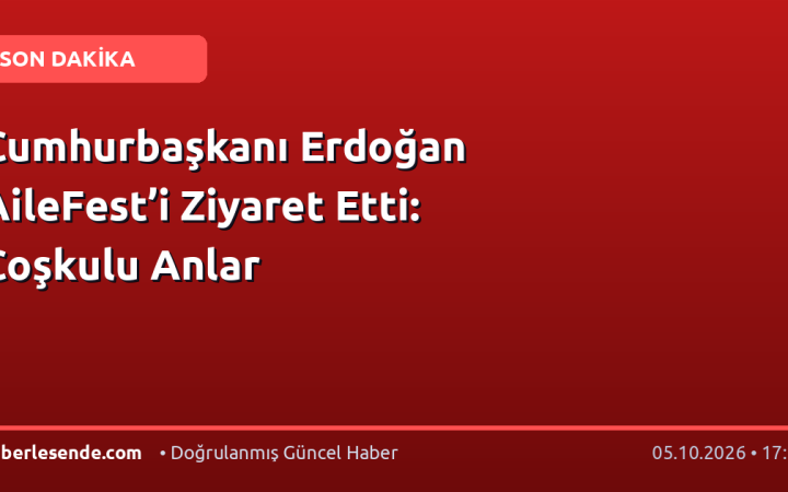 Cumhurbaşkanı Erdoğan AileFest’i Ziyaret Etti: Coşkulu Anlar