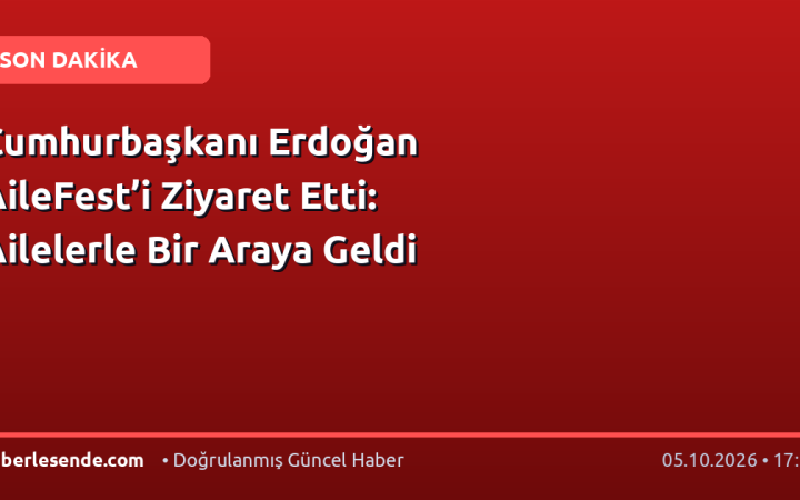 Cumhurbaşkanı Erdoğan AileFest’i Ziyaret Etti: Ailelerle Bir Araya Geldi