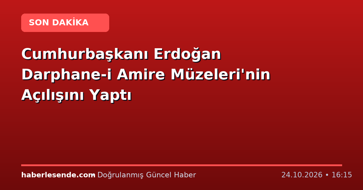 Cumhurbaşkanı Erdoğan Darphane-i Amire Müzeleri'nin Açılışını Yaptı