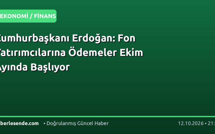 Cumhurbaşkanı Erdoğan: Fon Yatırımcılarına Ödemeler Ekim Ayında Başlıyor