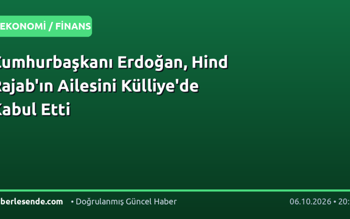 Cumhurbaşkanı Erdoğan, Hind Rajab'ın Ailesini Külliye'de Kabul Etti