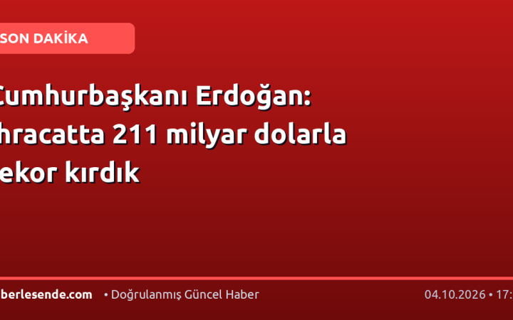 Cumhurbaşkanı Erdoğan: İhracatta 211 milyar dolarla rekor kırdık