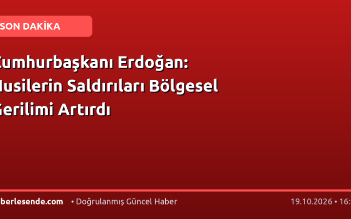 Cumhurbaşkanı Erdoğan: Husilerin Saldırıları Bölgesel Gerilimi Artırdı