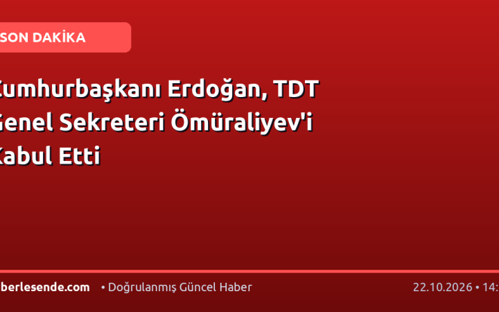 Cumhurbaşkanı Erdoğan, TDT Genel Sekreteri Ömüraliyev'i Kabul Etti