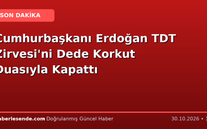 Cumhurbaşkanı Erdoğan TDT Zirvesi'ni Dede Korkut Duasıyla Kapattı