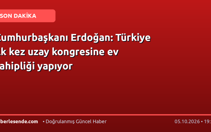 Cumhurbaşkanı Erdoğan: Türkiye ilk kez uzay kongresine ev sahipliği yapıyor