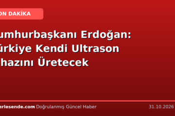 Cumhurbaşkanı Erdoğan: Türkiye Kendi Ultrason Cihazını Üretecek