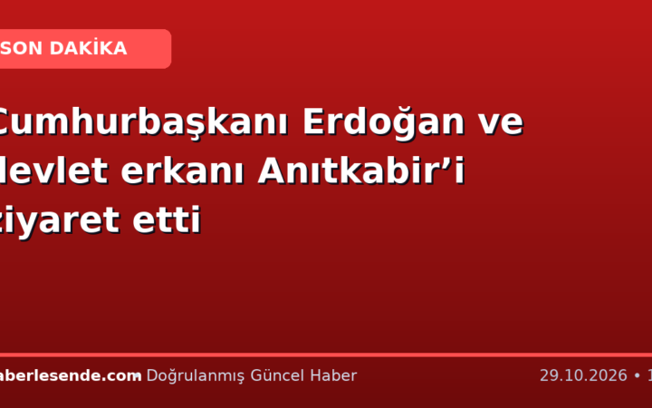 Cumhurbaşkanı Erdoğan ve devlet erkanı Anıtkabir’i ziyaret etti