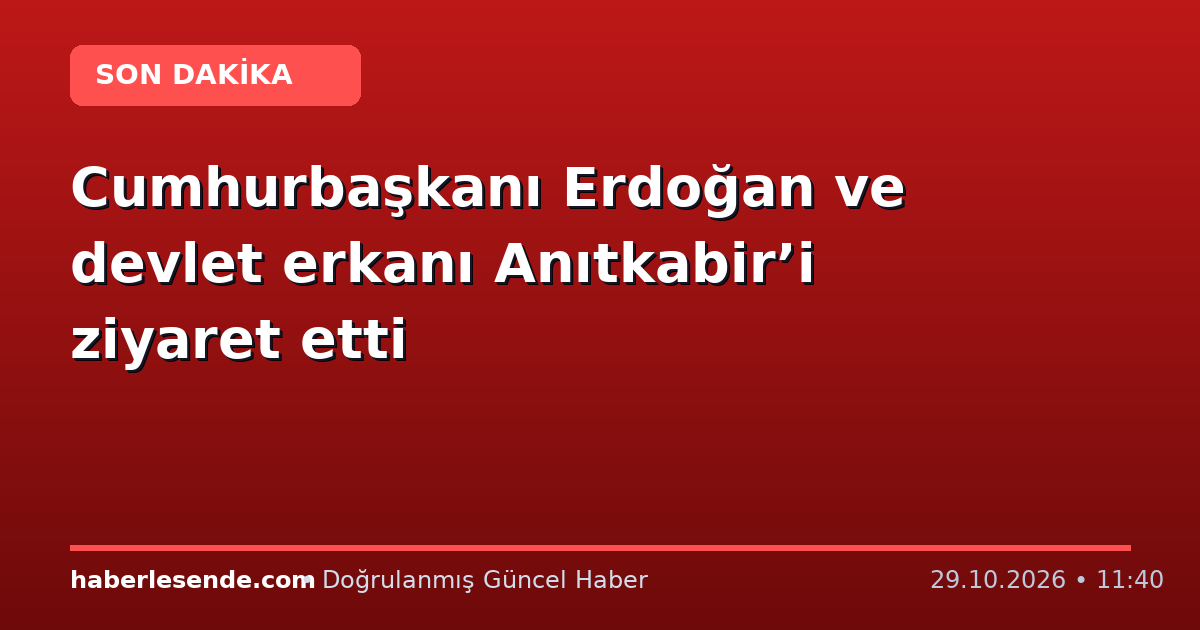 Cumhurbaşkanı Erdoğan ve devlet erkanı Anıtkabir’i ziyaret etti