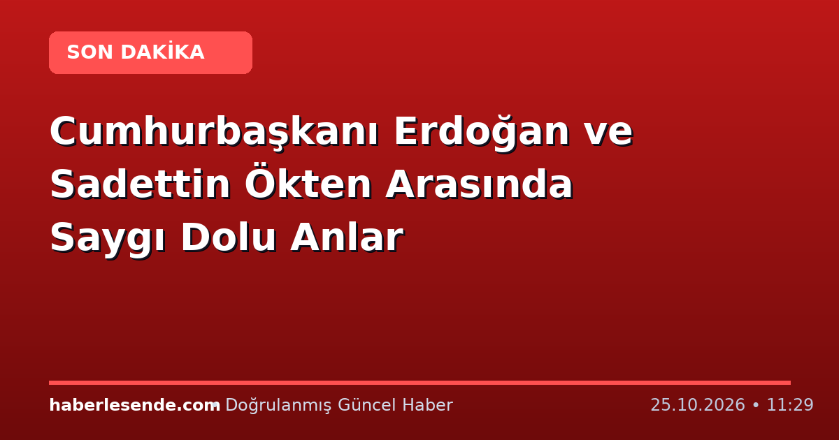 Cumhurbaşkanı Erdoğan ve Sadettin Ökten Arasında Saygı Dolu Anlar