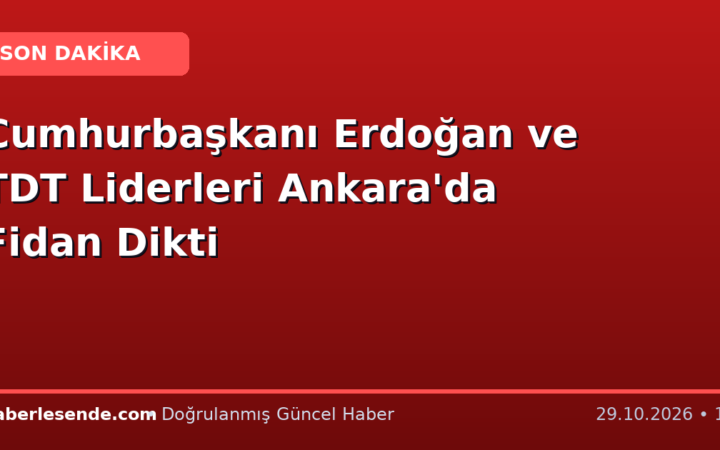 Cumhurbaşkanı Erdoğan ve TDT Liderleri Ankara'da Fidan Dikti