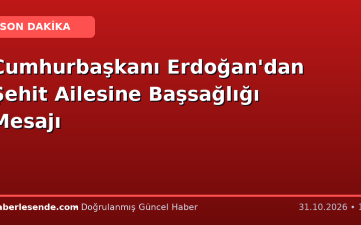 Cumhurbaşkanı Erdoğan'dan Şehit Ailesine Başsağlığı Mesajı