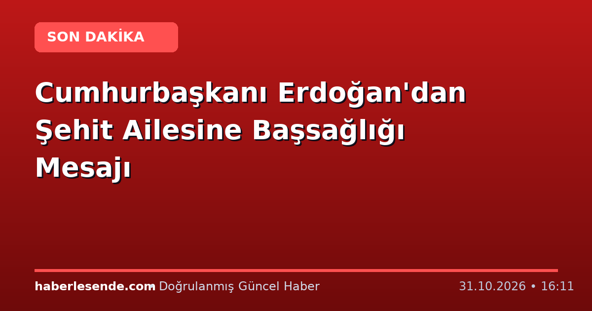 Cumhurbaşkanı Erdoğan'dan Şehit Ailesine Başsağlığı Mesajı