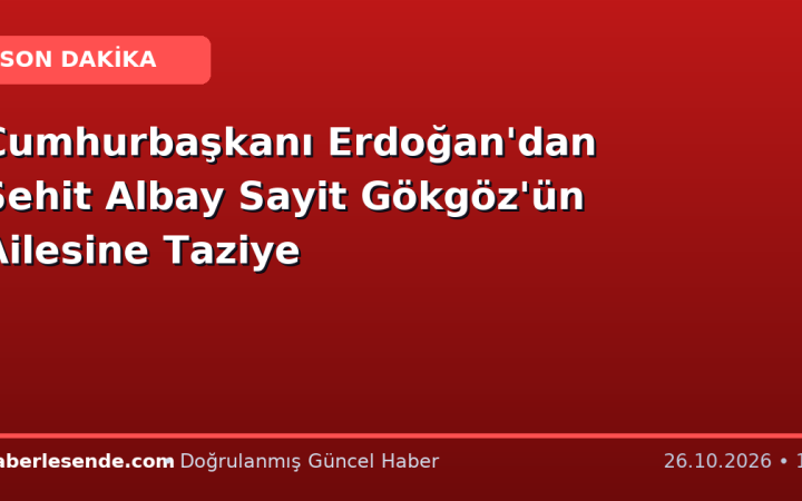 Cumhurbaşkanı Erdoğan'dan Şehit Albay Sayit Gökgöz'ün Ailesine Taziye