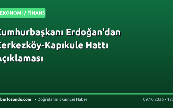 Cumhurbaşkanı Erdoğan'dan Çerkezköy-Kapıkule Hattı Açıklaması
