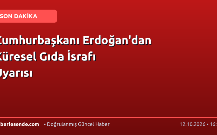 Cumhurbaşkanı Erdoğan'dan Küresel Gıda İsrafı Uyarısı