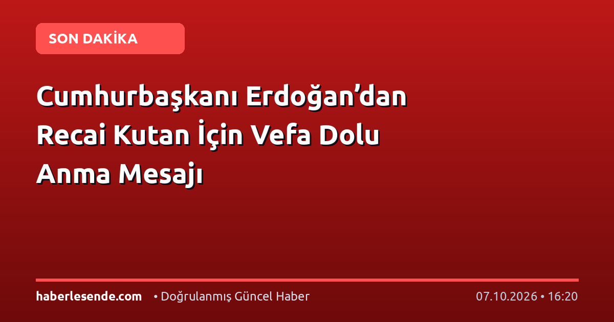 Cumhurbaşkanı Erdoğan’dan Recai Kutan İçin Vefa Dolu Anma Mesajı