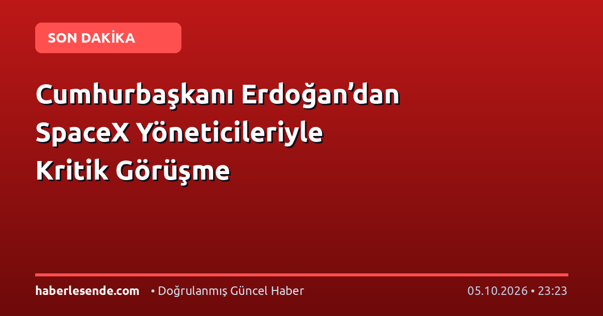 Cumhurbaşkanı Erdoğan’dan SpaceX Yöneticileriyle Kritik Görüşme