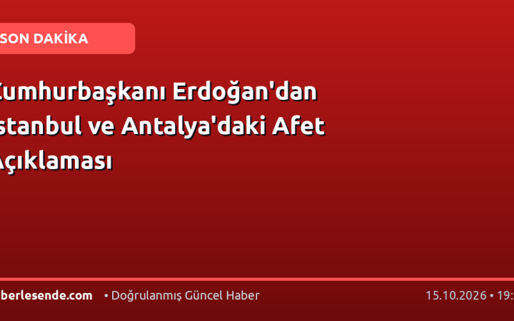Cumhurbaşkanı Erdoğan'dan İstanbul ve Antalya'daki Afet Açıklaması