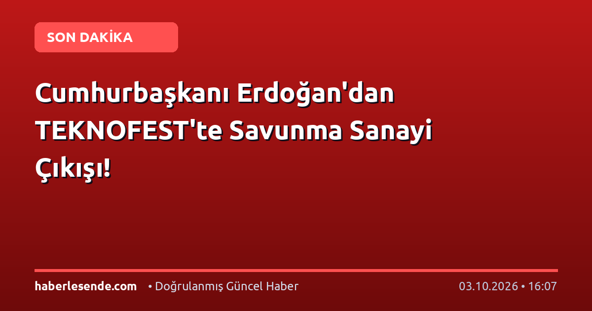 Cumhurbaşkanı Erdoğan'dan TEKNOFEST'te Savunma Sanayi Çıkışı!