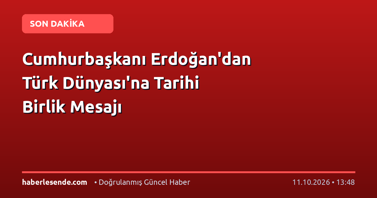 Cumhurbaşkanı Erdoğan'dan Türk Dünyası'na Tarihi Birlik Mesajı