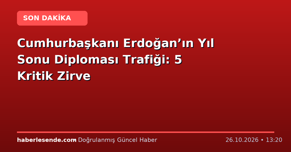 Cumhurbaşkanı Erdoğan’ın Yıl Sonu Diploması Trafiği: 5 Kritik Zirve
