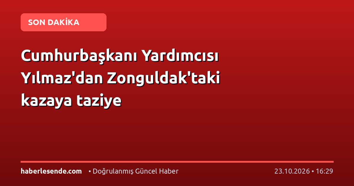 Cumhurbaşkanı Yardımcısı Yılmaz'dan Zonguldak'taki kazaya taziye