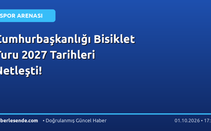 Cumhurbaşkanlığı Bisiklet Turu 2027 Tarihleri Netleşti!