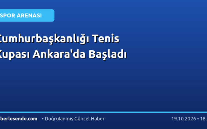Cumhurbaşkanlığı Tenis Kupası Ankara'da Başladı