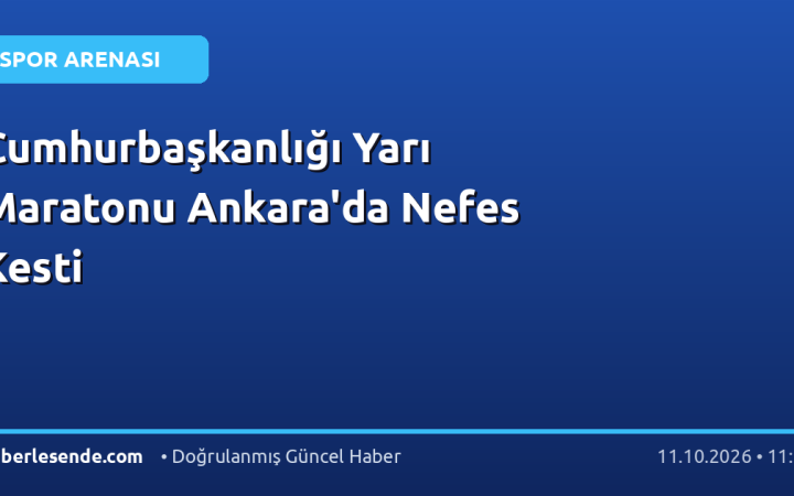 Cumhurbaşkanlığı Yarı Maratonu Ankara'da Nefes Kesti