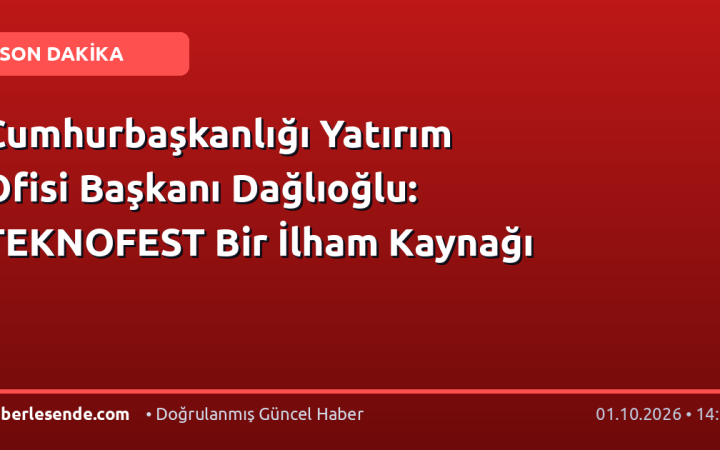 Cumhurbaşkanlığı Yatırım Ofisi Başkanı Dağlıoğlu: TEKNOFEST Bir İlham Kaynağı