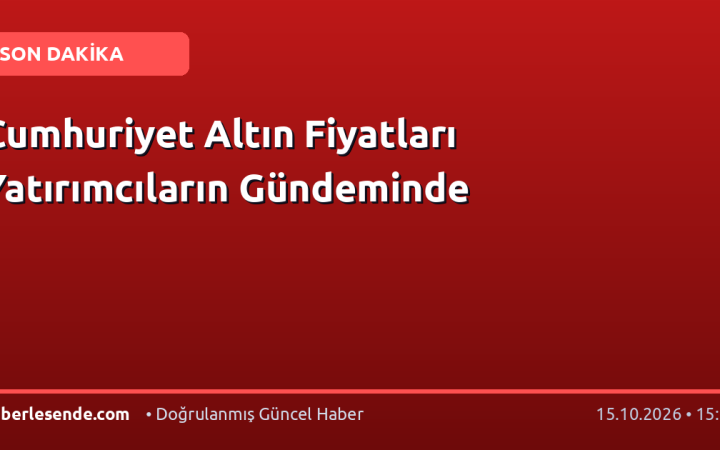 Cumhuriyet Altın Fiyatları Yatırımcıların Gündeminde