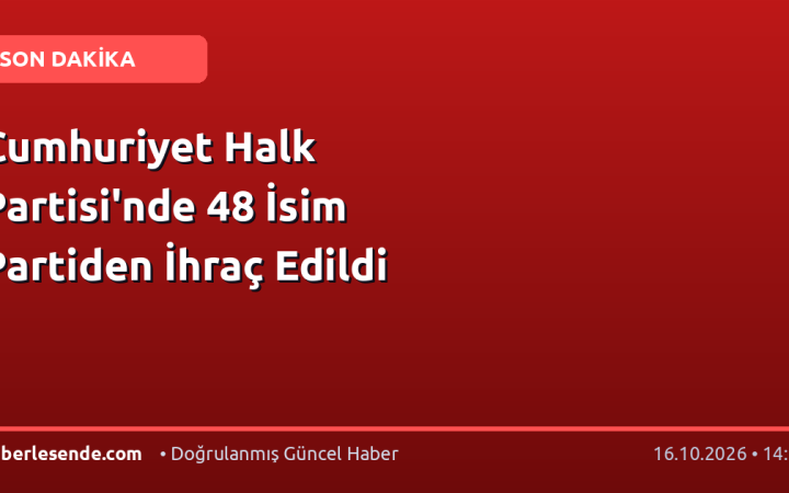 Cumhuriyet Halk Partisi'nde 48 İsim Partiden İhraç Edildi