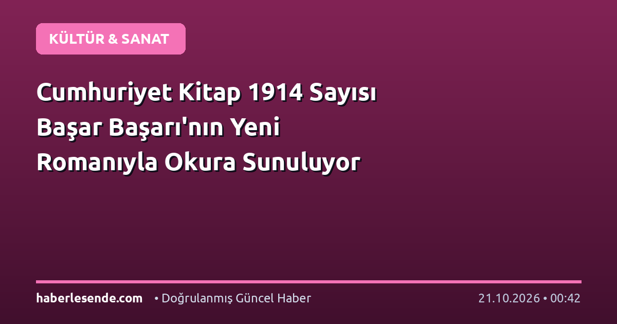 Cumhuriyet Kitap 1914 Sayısı Başar Başarı'nın Yeni Romanıyla Okura Sunuluyor