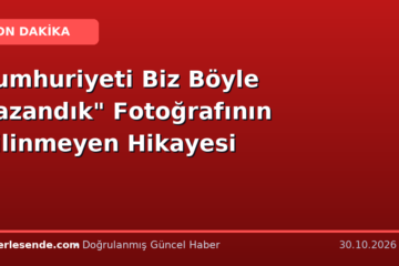 Cumhuriyeti Biz Böyle Kazandık" Fotoğrafının Bilinmeyen Hikayesi