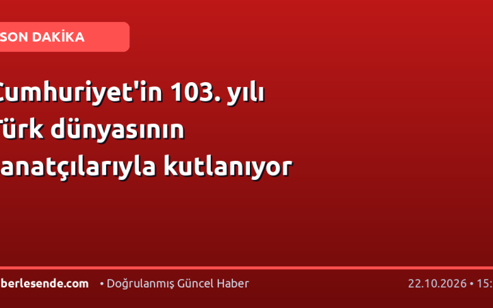 Cumhuriyet'in 103. yılı Türk dünyasının sanatçılarıyla kutlanıyor