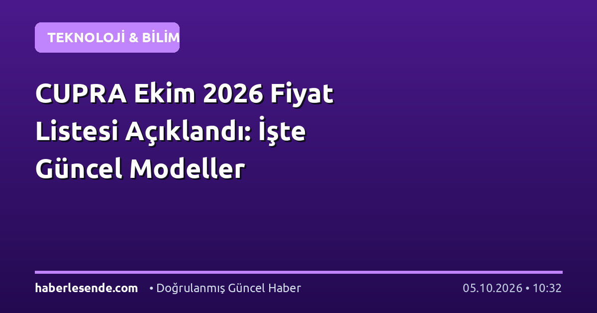 CUPRA Ekim 2026 Fiyat Listesi Açıklandı: İşte Güncel Modeller