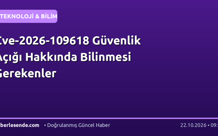 Cve-2026-109618 Güvenlik Açığı Hakkında Bilinmesi Gerekenler