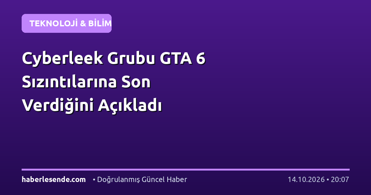 Cyberleek Grubu GTA 6 Sızıntılarına Son Verdiğini Açıkladı