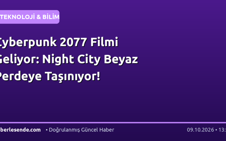 Cyberpunk 2077 Filmi Geliyor: Night City Beyaz Perdeye Taşınıyor!
