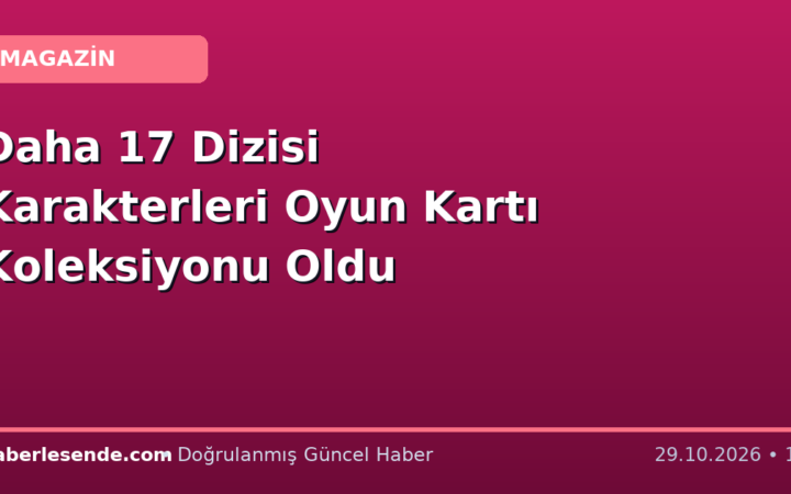 Daha 17 Dizisi Karakterleri Oyun Kartı Koleksiyonu Oldu