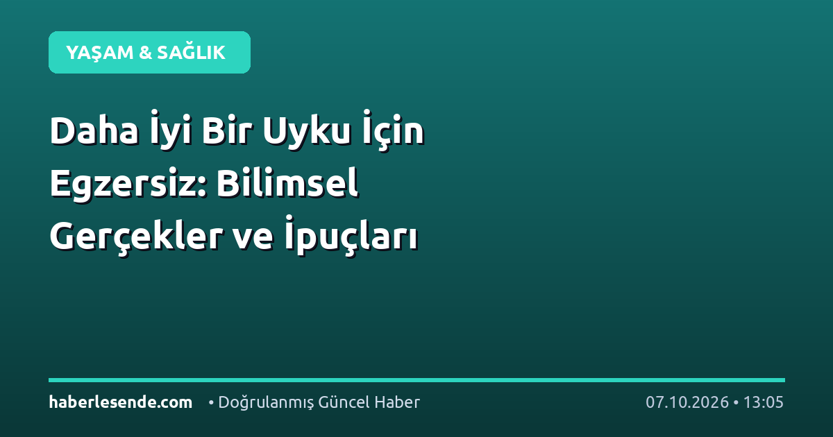 Daha İyi Bir Uyku İçin Egzersiz: Bilimsel Gerçekler ve İpuçları
