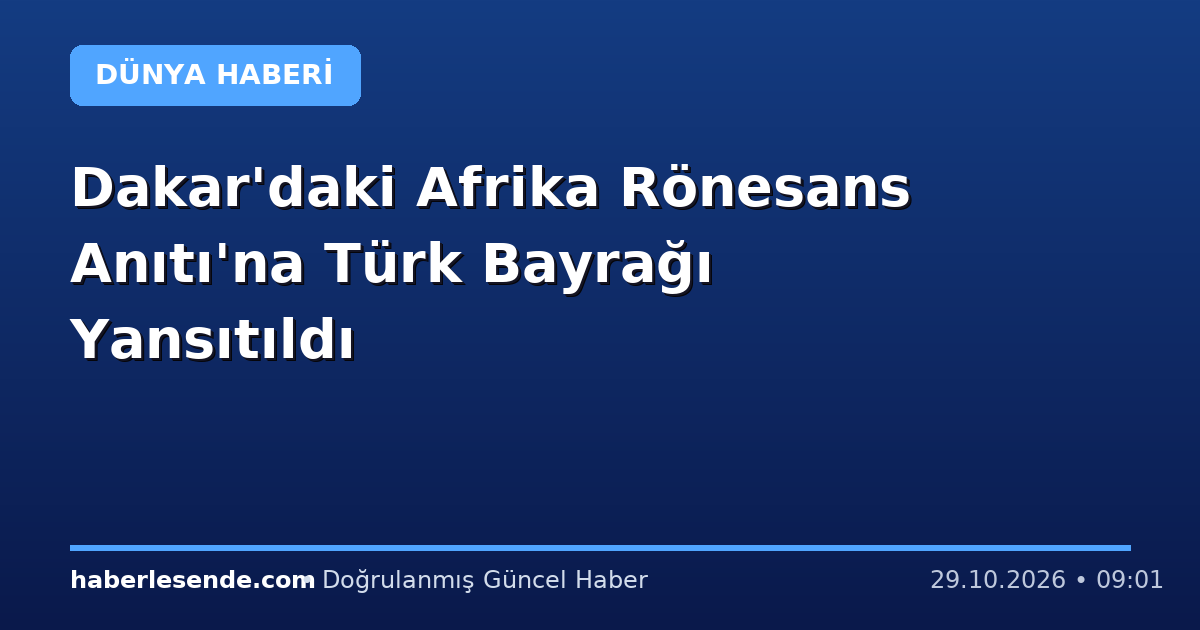 Dakar'daki Afrika Rönesans Anıtı'na Türk Bayrağı Yansıtıldı