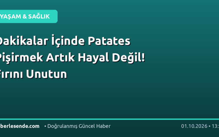 Dakikalar İçinde Patates Pişirmek Artık Hayal Değil! Fırını Unutun